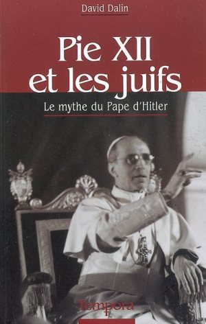 Pie XII et les Juifs : le mythe du pape d'Hitler